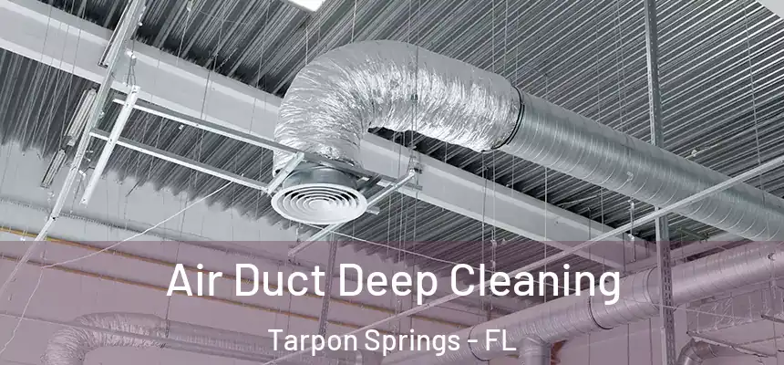Air Duct Deep Cleaning Tarpon Springs - FL