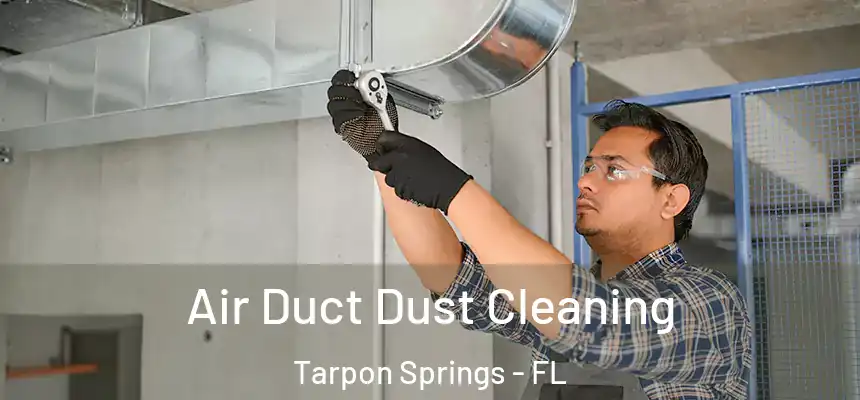 Air Duct Dust Cleaning Tarpon Springs - FL