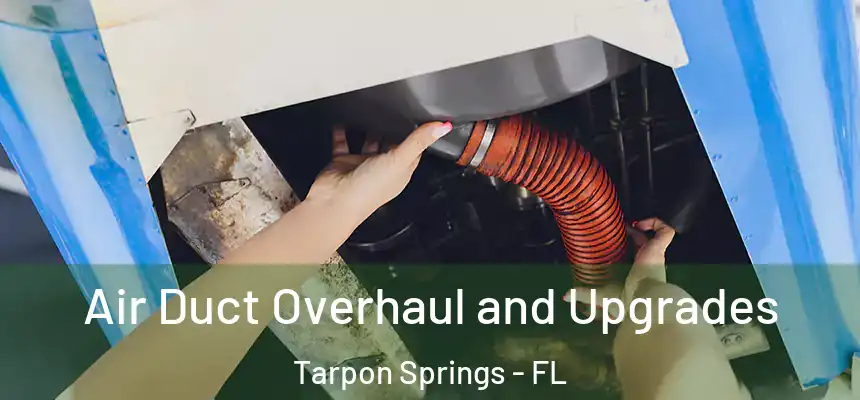  Air Duct Overhaul and Upgrades Tarpon Springs - FL