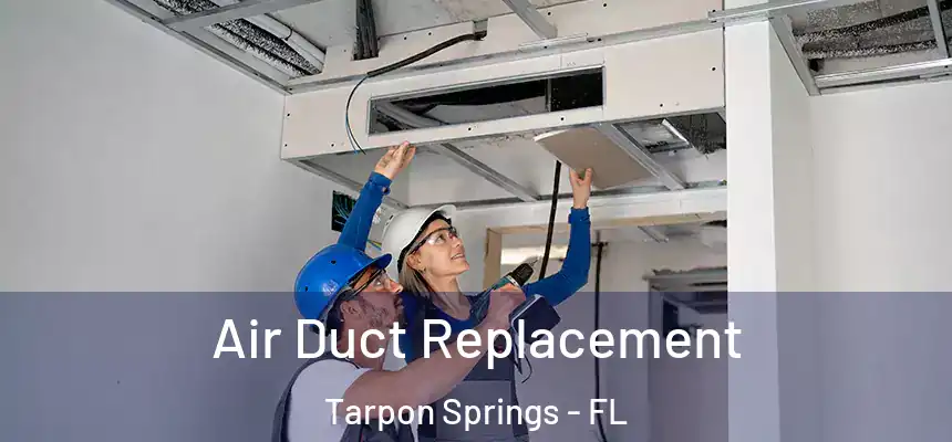 Air Duct Replacement Tarpon Springs - FL