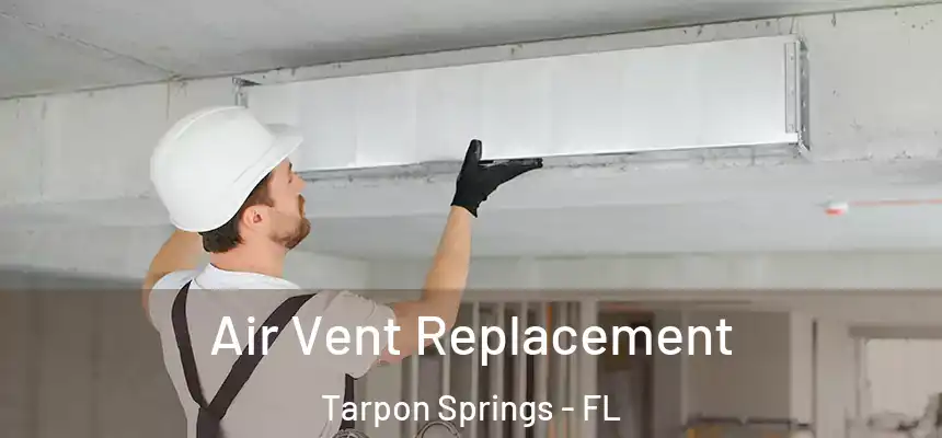 Air Vent Replacement Tarpon Springs - FL