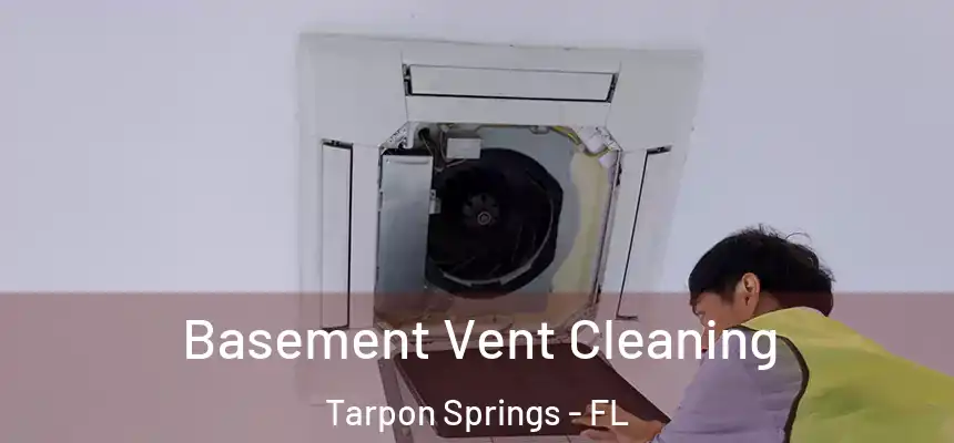 Basement Vent Cleaning Tarpon Springs - FL