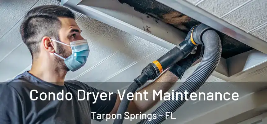 Condo Dryer Vent Maintenance Tarpon Springs - FL