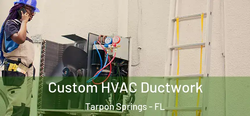  Custom HVAC Ductwork Tarpon Springs - FL