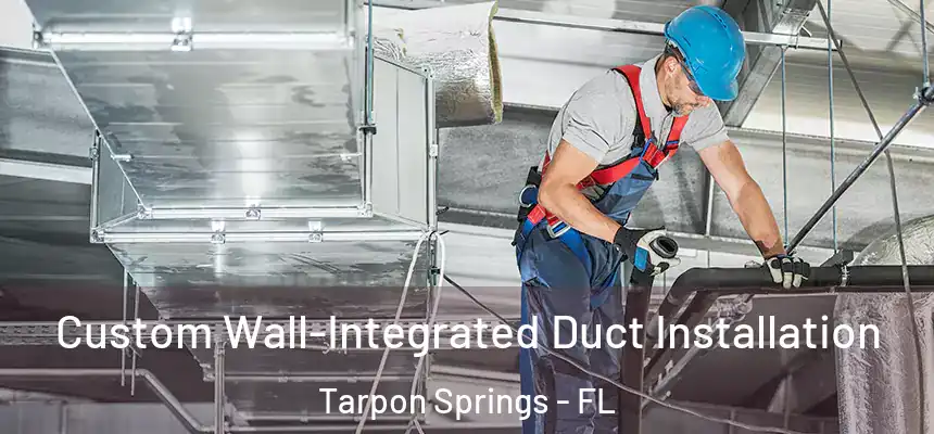  Custom Wall-Integrated Duct Installation Tarpon Springs - FL