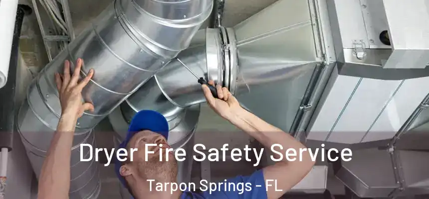 Dryer Fire Safety Service Tarpon Springs - FL