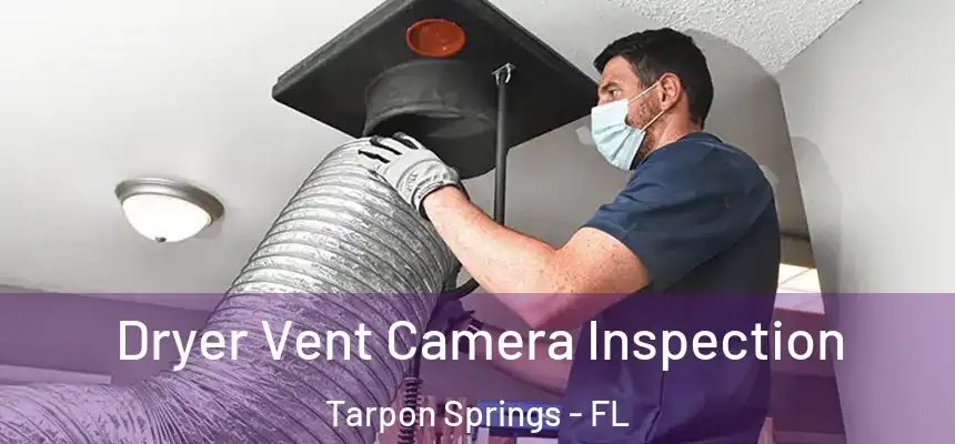  Dryer Vent Camera Inspection Tarpon Springs - FL