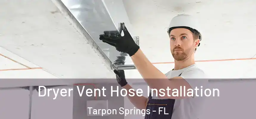 Dryer Vent Hose Installation Tarpon Springs - FL