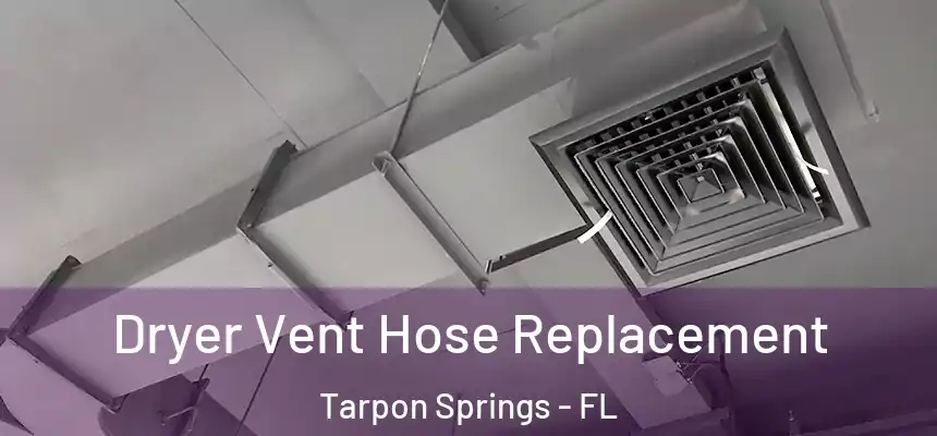 Dryer Vent Hose Replacement Tarpon Springs - FL