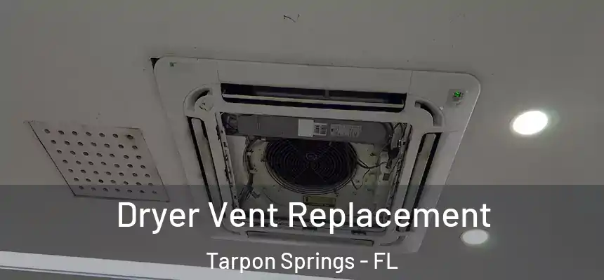 Dryer Vent Replacement Tarpon Springs - FL