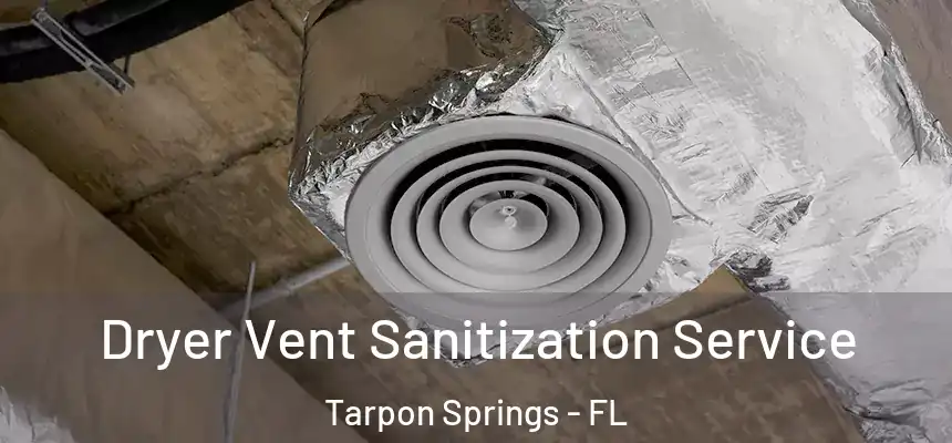  Dryer Vent Sanitization Service Tarpon Springs - FL