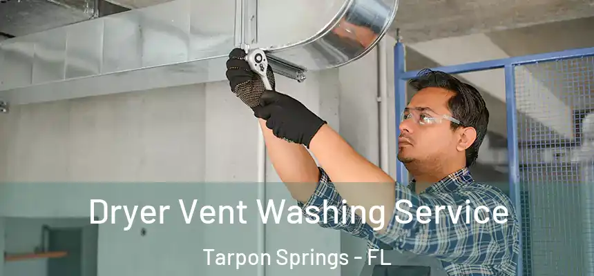 Dryer Vent Washing Service Tarpon Springs - FL