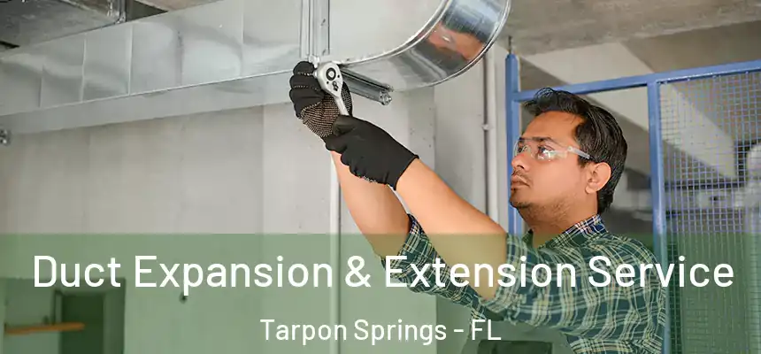 Duct Expansion & Extension Service Tarpon Springs - FL