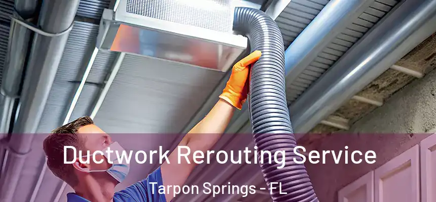  Ductwork Rerouting Service Tarpon Springs - FL