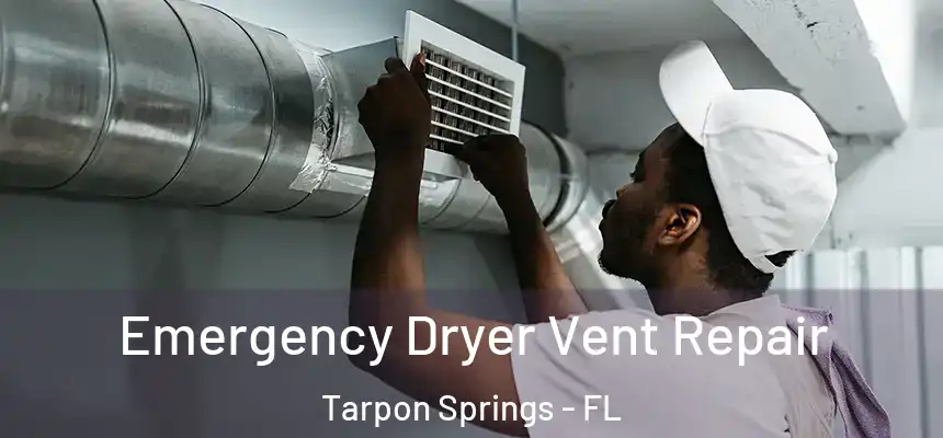 Emergency Dryer Vent Repair Tarpon Springs - FL
