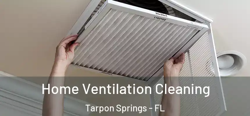 Home Ventilation Cleaning Tarpon Springs - FL