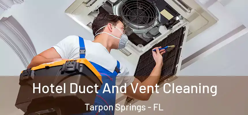 Hotel Duct And Vent Cleaning Tarpon Springs - FL