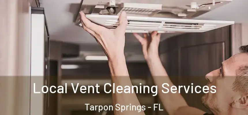 Local Vent Cleaning Services Tarpon Springs - FL