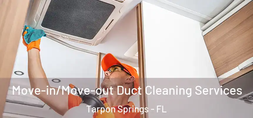  Move-in/Move-out Duct Cleaning Services Tarpon Springs - FL