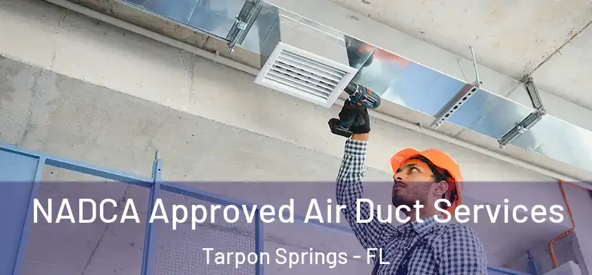 NADCA Approved Air Duct Services Tarpon Springs - FL