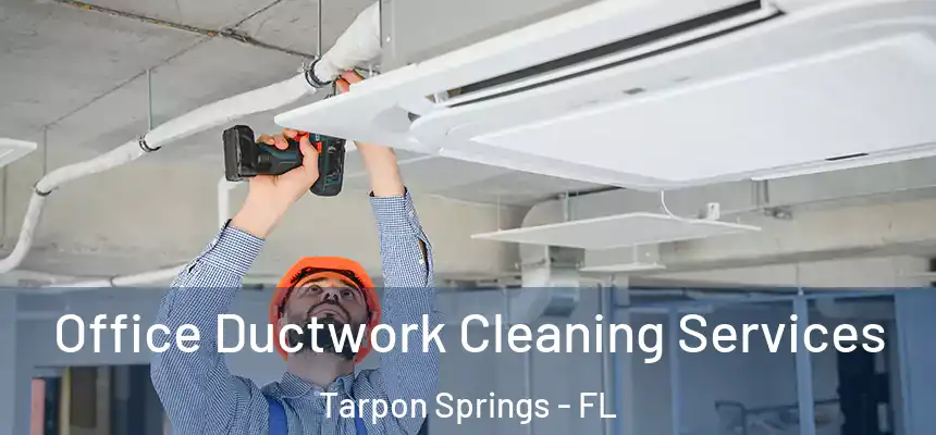 Office Ductwork Cleaning Services Tarpon Springs - FL