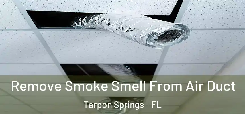  Remove Smoke Smell From Air Duct Tarpon Springs - FL