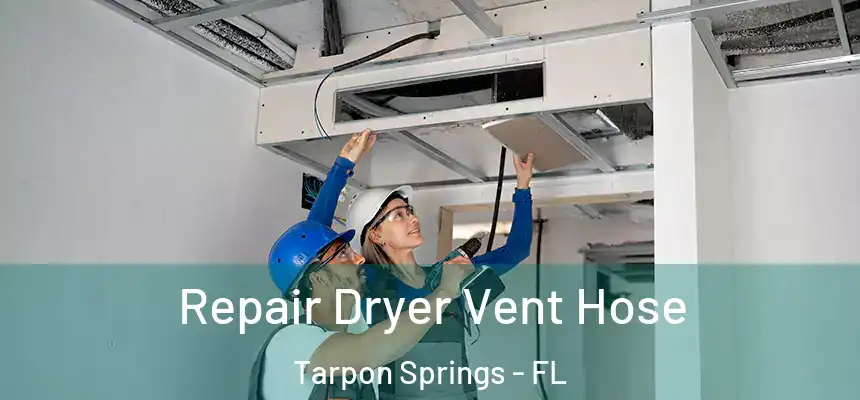 Repair Dryer Vent Hose Tarpon Springs - FL