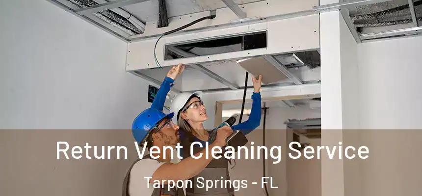  Return Vent Cleaning Service Tarpon Springs - FL