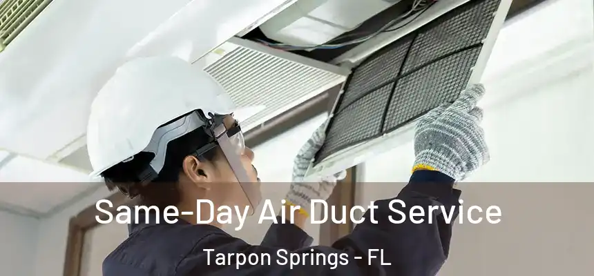  Same-Day Air Duct Service Tarpon Springs - FL