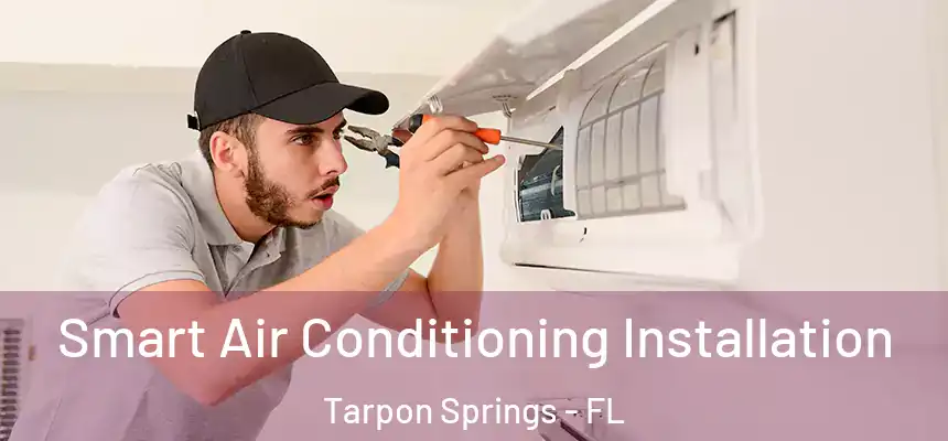 Smart Air Conditioning Installation Tarpon Springs - FL