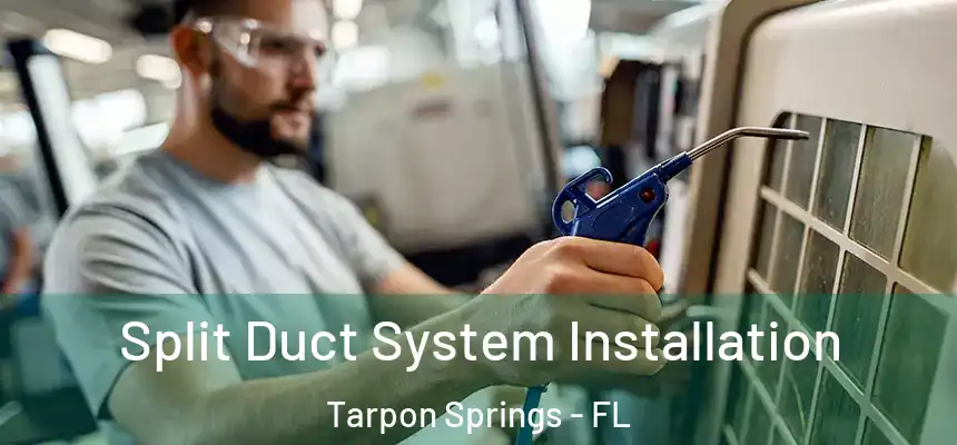 Split Duct System Installation Tarpon Springs - FL