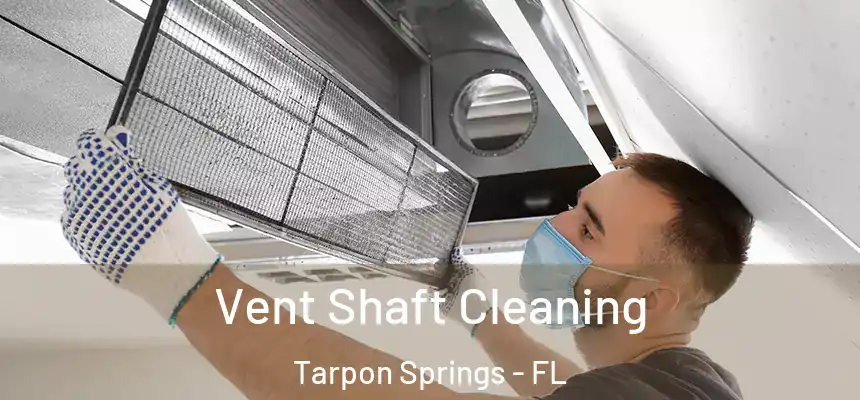 Vent Shaft Cleaning Tarpon Springs - FL
