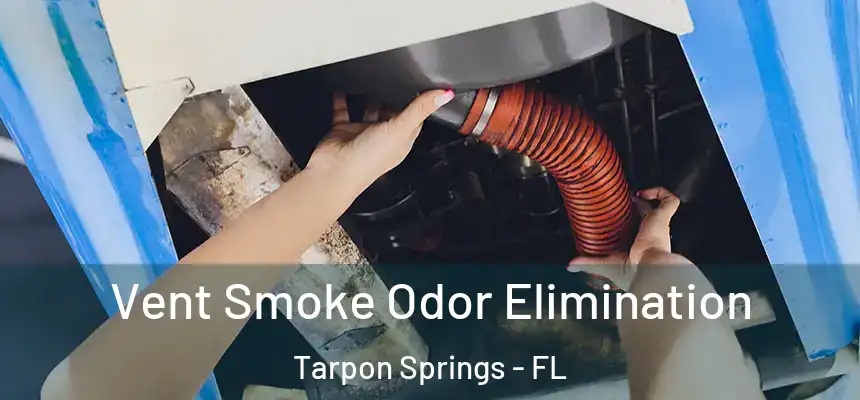  Vent Smoke Odor Elimination Tarpon Springs - FL
