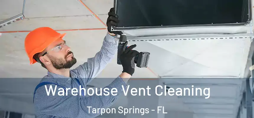 Warehouse Vent Cleaning Tarpon Springs - FL